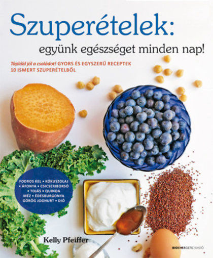 Szuperételek: együnk egészségeset minden nap! - Tápláld jól a családot! Gyors és egyszerű receptek 10 ismert szuperételből termékhez kapcsolódó kép