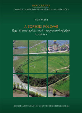 A borsodi földvár - Egy államalapítás kori megyeszékhelyünk kutatása termékhez kapcsolódó kép