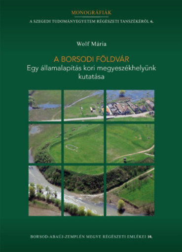 A borsodi földvár - Egy államalapítás kori megyeszékhelyünk kutatása termékhez kapcsolódó kép