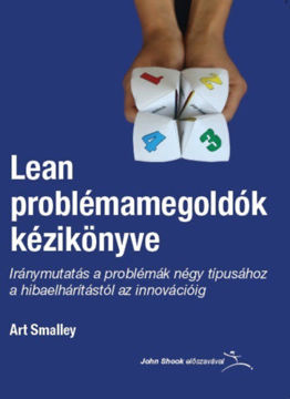 Lean problémamegoldók kézikönyve - Iránymutatás a problémák négy típusához a hibaelhárítástól az innovációig termékhez kapcsolódó kép
