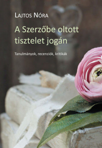 A Szerzőbe oltott tisztelet jogán - Tanulmányok, kritikák, recenziók termékhez kapcsolódó kép