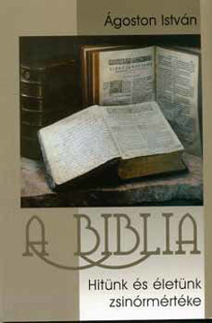 A biblia - Hitünk és életünk zsinórmértéke termékhez kapcsolódó kép