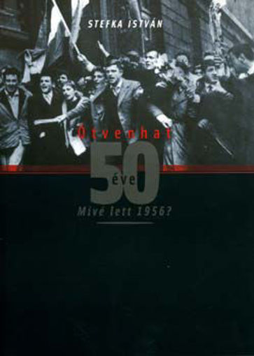 Ötvenhat 50 éve - Mivé lett 1956 termékhez kapcsolódó kép