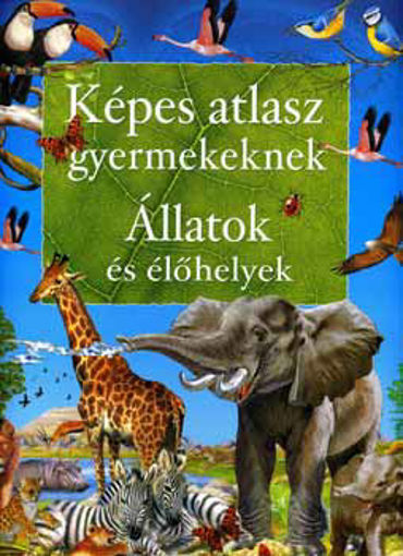 Képes atlasz gyermekeknek - Állatok és élőhelyek - Állatok és élőhelyek termékhez kapcsolódó kép