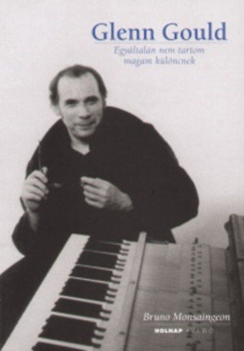 Glenn Gould  - Egyáltalán nem tartom magam különcnek termékhez kapcsolódó kép