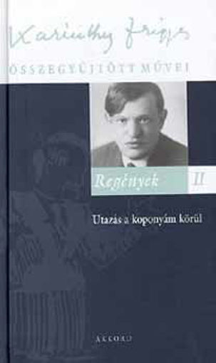 Regények II. - Utazás a koponyám körül - Karinthy Frigyes Összegyűjtött Művei 29. termékhez kapcsolódó kép