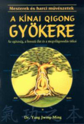 A kínai Qigong (chi kung) gyökere - Az egészség, a hosszú élet és a megvilágosodás titka termékhez kapcsolódó kép