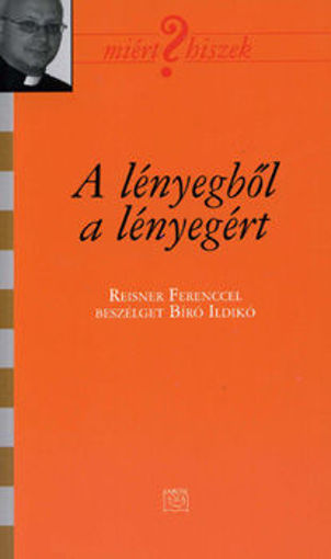 A lényegből a lényegért - Reisner Ferenccel beszélget Bíró Ildikó termékhez kapcsolódó kép