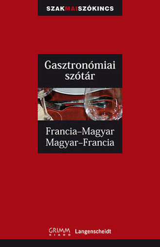 Gasztronómiai szótár - Francia-magyar, Magyar-francia - Francia-Magyar, Magyar-Francia termékhez kapcsolódó kép
