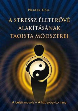 A stressz életerővé alakításának taoista módszerei - A belső mosoly - A hat gyógyító hang termékhez kapcsolódó kép