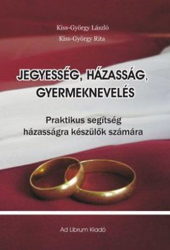 Jegyesség, házasság, gyermeknevelés - Praktikus tanácsok házasságra készülők számára termékhez kapcsolódó kép
