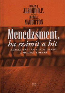 Menedzsment, ha számít a hit - Keresztény társadalmi elvek a modern korban termékhez kapcsolódó kép