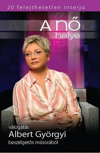 A Nő helye - Válogatás Albert Györgyi beszélgetős műsorából - Válogatás Albert Györgyi beszélgetős műsorából termékhez kapcsolódó kép