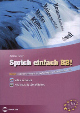 Sprich einfach B2! - Vita és érvelés - Képleírás és témakifejtés - Német szóbeli érettségire és nyelvvizsgára (Goethe, Telc, ECLl) termékhez kapcsolódó kép