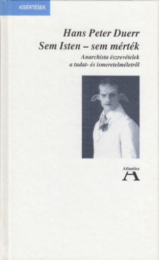 Sem Isten - sem mérték - Anarchista észrevételek a tudat- és ismeretelméletről termékhez kapcsolódó kép