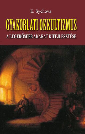Gyakorlati okkultizmus - A legerősebb akarat kifejlesztése termékhez kapcsolódó kép
