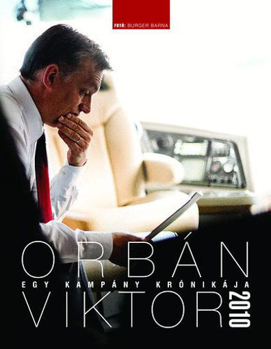 Egy kampány krónikája - Orbán Viktor 2010 termékhez kapcsolódó kép