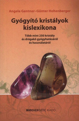 Gyógyító kristályok kislexikona - Több mint 250 kristály és drágakő gyógyhatásáról és használatáról termékhez kapcsolódó kép