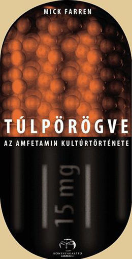 Túlpörögve - Az amfetamin kultúrtörténete - Az amfetamin kultúrtörténete termékhez kapcsolódó kép