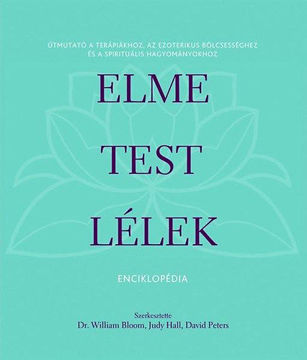 Elme, test, lélek enciklopédia - Útmutató a terápiákhoz, az ezoterikus bölcsességhez és a spirituális hagyományokhoz termékhez kapcsolódó kép