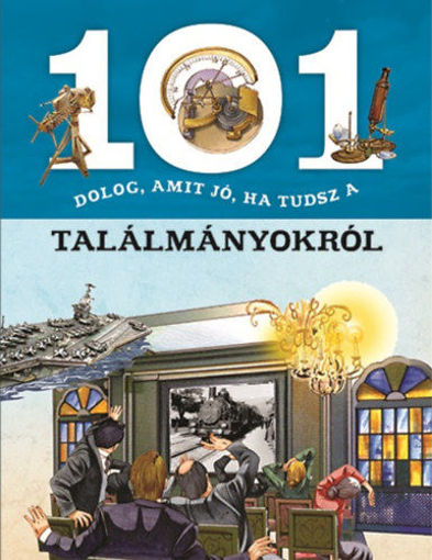 101 dolog, amit jó, ha tudsz a találmányokról termékhez kapcsolódó kép