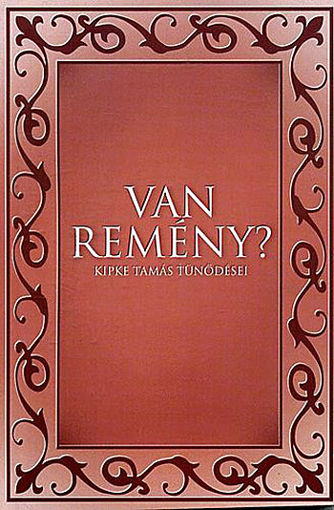 Van remény? - Kipke Tamás tünődési - Kipke Tamás tünődései termékhez kapcsolódó kép