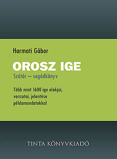 Orosz ige - Több mint 1600 ige alakjai, vonzatai, jelentése példamondatokkal termékhez kapcsolódó kép