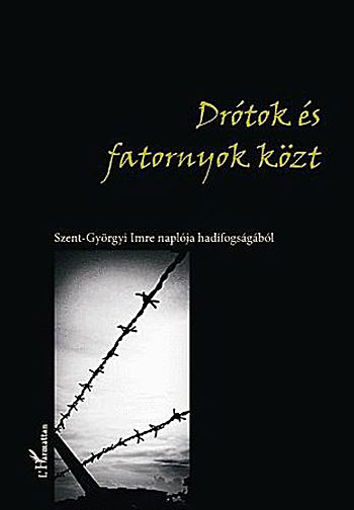Drótok és fatornyok közt - Szent-Györgyi Imre naplója hadifogságából - Szent-Györgyi Imre naplója hadifogságából termékhez kapcsolódó kép