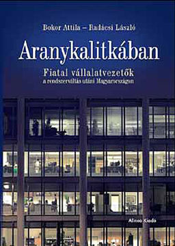 Aranykalitkában - Fiatal vállalatvezetők a rendszerváltás utáni... termékhez kapcsolódó kép
