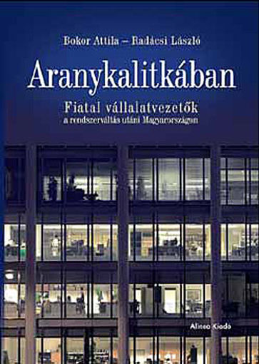 Aranykalitkában - Fiatal vállalatvezetők a rendszerváltás utáni... termékhez kapcsolódó kép