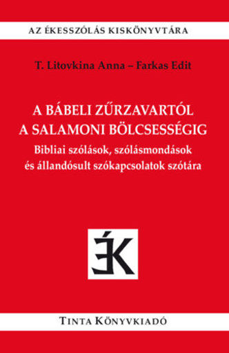 A bábeli zűrzavartól a salamoni bölcsességig - Bibliai szólások, szólásmondások és állandósult szókapcsolatok szótára termékhez kapcsolódó kép