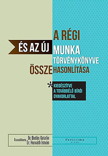 A régi és az új Munka törvénykönyve összehasonlítása kiegészítve a továbbélő bírói gyakorlattal termékhez kapcsolódó kép