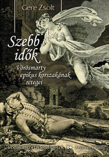 Szebb idők - Vörösmarty epikus korszakának rétegei termékhez kapcsolódó kép