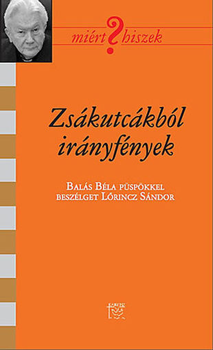 Zsákutcákból irányfények - Balás Béla püspökkel beszélget  Lőrincz Sándor termékhez kapcsolódó kép