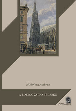 A bolygó zsidó Bécsben - Gustave Deicthal, Metternich és a magyar kérdés 1836-1837-ben termékhez kapcsolódó kép