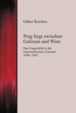 Prag liegt zwischen Galizien und Wien - Das Ungarnbild in der österreichischen Literatur 1890-1945 termékhez kapcsolódó kép