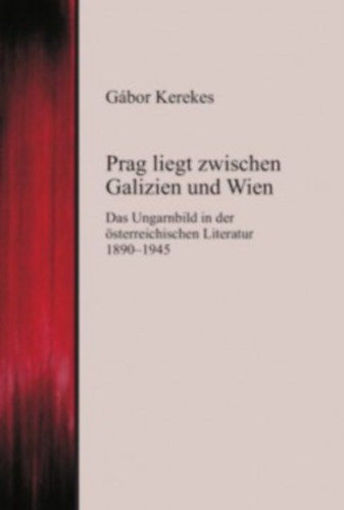 Prag liegt zwischen Galizien und Wien - Das Ungarnbild in der österreichischen Literatur 1890-1945 termékhez kapcsolódó kép