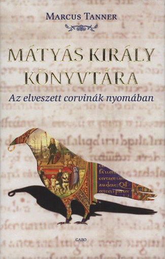 Mátyás király könyvtára  - Az elveszett corvinák nyomában termékhez kapcsolódó kép