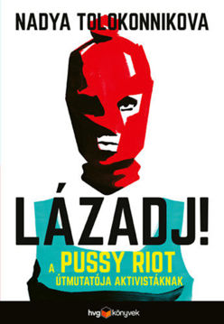 Lázadj! - A Pussy Riot útmutatója aktivistáknak termékhez kapcsolódó kép