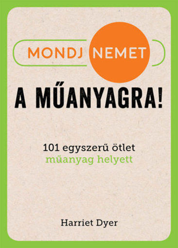 Mondj nemet a műanyagra! - 101 egyszerű ötlet műanyag helyett termékhez kapcsolódó kép