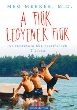 A fiúk legyenek fiúk - Az életrevaló fiúk nevelésének 7 titka termékhez kapcsolódó kép