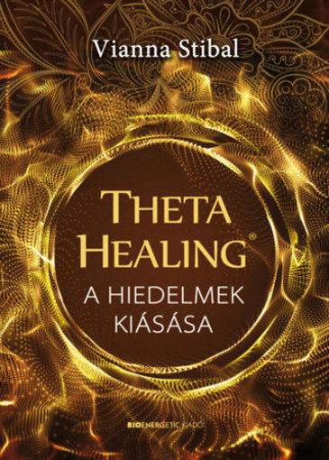 ThetaHealing - A hiedelmek kiásása - A tudatalatti feltárása a mély belső gyógyulásért termékhez kapcsolódó kép