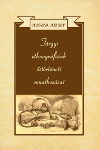 Tárgyi ethnográfiánk őstörténeti vonatkozásai termékhez kapcsolódó kép