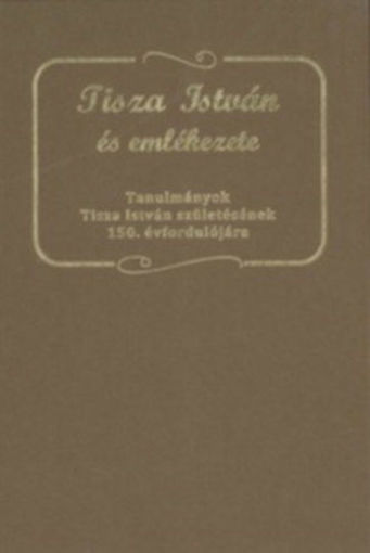 Tisza István és emlékezete - Tanulmányok Tisza István születésének 150. évfordulójára termékhez kapcsolódó kép