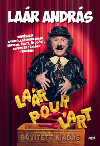 Laár Pour L'art - bővített kiadás - Laár András művészeti gyümölcsöskertjének éretlen, érett, ütődött, zaftos és tápláló termései termékhez kapcsolódó kép