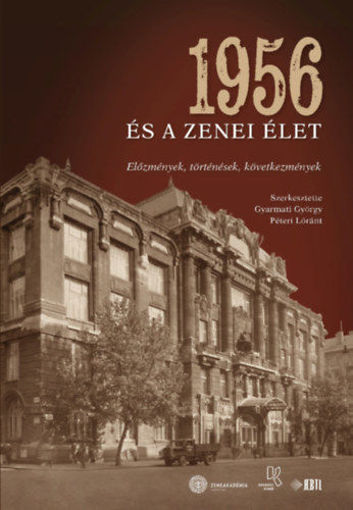 1956 és a zenei élet - Előzmények, történések, következmények termékhez kapcsolódó kép