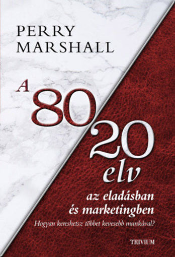 A 80/20 elv az eladásban és marketingben - Hogyan kereshetsz többet kevesebb munkával? termékhez kapcsolódó kép