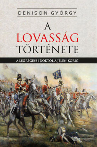A lovasság története - A legrégibb időktől a jelenkorig termékhez kapcsolódó kép