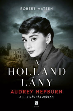 A holland lány - Audrey Hepburn a II. világháborúban termékhez kapcsolódó kép
