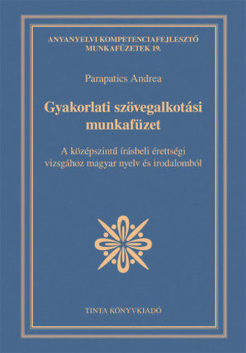 Gyakorlati szövegalkotási munkafüzet - A középszintű írásbeli érettségi vizsgához magyar nyelv és irodalomból termékhez kapcsolódó kép